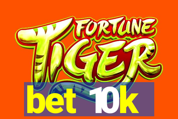 bet 10k